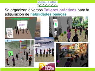Se organizan diversos  Talleres prácticos  para la adquisición de  habilidades básicas 