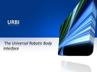 URBI


 The Universal Robotic Body
Interface
 