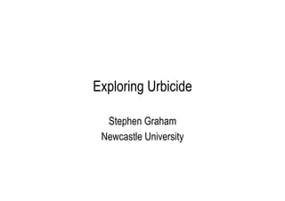 Exploring Urbicide
Stephen Graham
Newcastle University

 