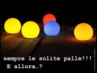 ® Guido Masnata – www.promediaexpert.com sempre le solite palle!!! E allora…? 