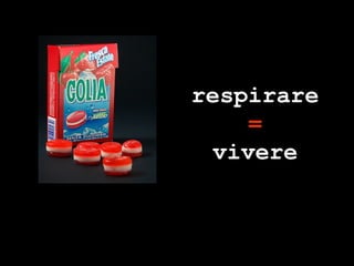 respirare = vivere 