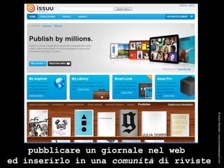 pubblicare un giornale nel web  ed inserirlo in una  comunità  di riviste ® Guido Masnata – www.promediaexpert.com 