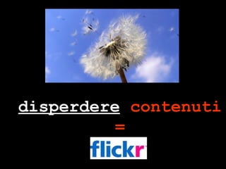 disperdere  contenuti = 