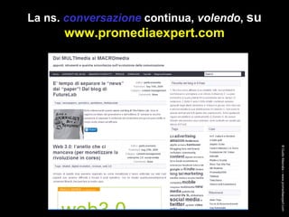 La ns.  conversazione  continua,  volendo ,  su  www.promediaexpert.com ® Guido Masnata – www.promediaexpert.com 