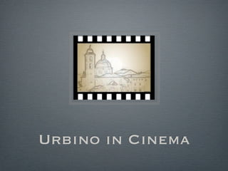 Urbino in Cinema
 