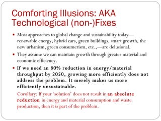 Comforting Illusions: AKA Technological (non-)Fixes <ul><li>Most approaches to global change and sustainability today—rene...