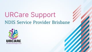 URCare Support
NDIS Service Provider Brisbane
 