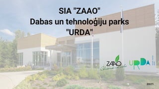 SIA "ZAAO"
Dabas un tehnoloģiju parks
"URDA"
2021
 