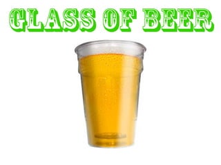Glass of beer 
 