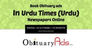 PHONE: +91 22 67706000 / +91 9870915796
www.obituryads.com
Book Obituary ads
In Urdu Times (Urdu)
Newspapers Online
 