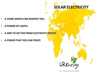 SOLAR ELECTRICITY.
• A THING WHICH CAN DESERVE YOU.
• A POWER OF LIGHTS.
• A WAY TO GET RID FROM ELECTRICITY DEFICIT.
• A ...