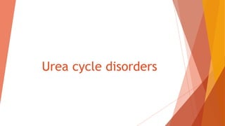 Urea cycle disorders
 