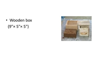 • Wooden box
(9”× 5"× 5")
 