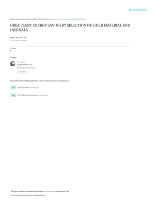 See discussions, stats, and author profiles for this publication at: https://www.researchgate.net/publication/345989868
UREA PLANT ENERGY SAVING BY SELECTION OF LINER MATERIAL AND
INERNALS
Poster · November 2020
DOI: 10.13140/RG.2.2.26966.68166
CITATIONS
0
1 author:
Some of the authors of this publication are also working on these related projects:
Industrial Process View project
Silo (UREA) level measurement View project
Prem Baboo
Dangote Fertilizer Ltd
62 PUBLICATIONS   8 CITATIONS   
SEE PROFILE
All content following this page was uploaded by Prem Baboo on 18 November 2020.
The user has requested enhancement of the downloaded file.
 