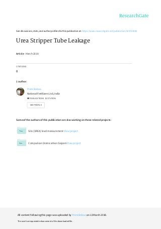 See	discussions,	stats,	and	author	profiles	for	this	publication	at:	https://www.researchgate.net/publication/323734350
Urea	Stripper	Tube	Leakage
Article	·	March	2018
CITATIONS
0
1	author:
Some	of	the	authors	of	this	publication	are	also	working	on	these	related	projects:
Silo	(UREA)	level	measurement	View	project
Comparison	Stamicarbon	Saipem	View	project
Prem	Baboo
National	Fertilizers	Ltd.,India
44	PUBLICATIONS			1	CITATION			
SEE	PROFILE
All	content	following	this	page	was	uploaded	by	Prem	Baboo	on	13	March	2018.
The	user	has	requested	enhancement	of	the	downloaded	file.
 