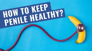 How To Keep Penile Healthy?