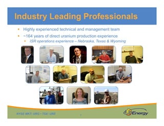 NYSE MKT: URG • TSX: URE
 Highly experienced technical and management team
 ~164 years of direct uranium production experience
 ISR operations experience – Nebraska, Texas & Wyoming
Industry Leading Professionals
7
 