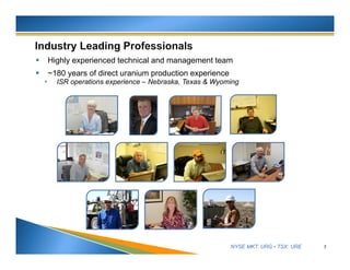 NYSE MKT: URG • TSX: URE
 Highly experienced technical and management team
 ~180 years of direct uranium production experience
• ISR operations experience – Nebraska, Texas & Wyoming
7
 