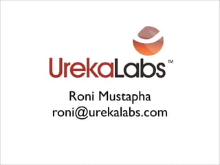 Roni Mustapha
roni@urekalabs.com
 