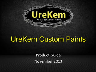 UreKem Custom Paints
Product Guide
January 2014

 