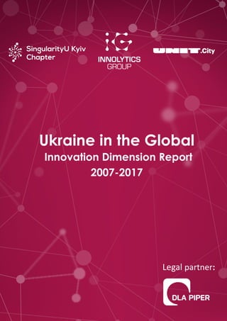 Ukraine in the Global
Innovation Dimension Report
2007-2017
Legal partner:
 