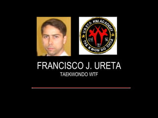 FRANCISCO J. URETA TAEKWONDO WTF 