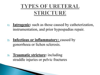 1) Iatrogenic: such as those caused by catheterization,
instrumentation, and prior hypospadias repair.
2) Infectious or inflammatory: caused by
gonorrhoea or lichen sclerosis.
3) Traumatic stricture: including
straddle injuries or pelvic fractures
 