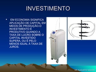 INVESTIMENTO EM ECONOMIA SIGNIFICA APLICAÇÃO DE CAPITAL EM MEIOS DE PRODUÇÃO.O INVESTIMENTO É PRODUTIVO QUANDO A TAXA DE LUCRO SOBRE O CAPITAL INVESTIDO SUPERA, OU É PELO MENOS IGUAL À TAXA DE JUROS. DR AUGUSTO XAVIER 