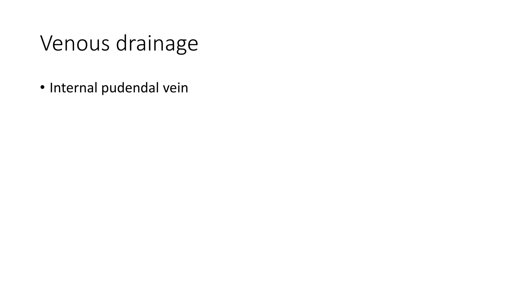 Venous drainage
• Internal pudendal vein