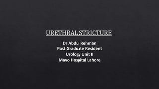 Dr Abdul Rehman
Post Graduate Resident
Urology Unit II
Mayo Hospital Lahore
 