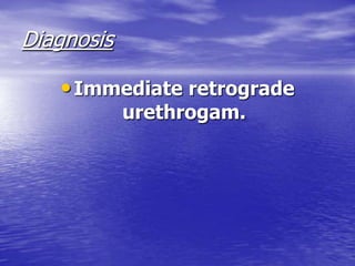 Diagnosis
•Immediate retrograde
urethrogam.
 