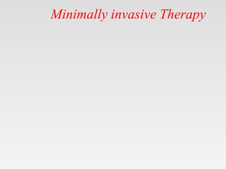 Minimally invasive Therapy
 