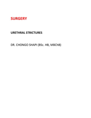 SURGERY
URETHRAL STRICTURES
DR. CHONGO SHAPI (BSc. HB, MBChB)
 