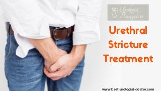 Urethral
Stricture
Treatment
www.best-urologist-doctor.com
 