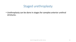 Staged urethroplasty
• Urethroplasty can be done in stages for complex anterior urethral
strictures.
Dept Of Urology, KMC and GRH, Chennai 58
 