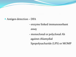  Antigen detection – DFA

- enzyme linked immunosorbant
assay

- monoclonal or polyclonal Ab
against chlamydial
lipopolysacharide (LPS) or MOMP

 