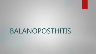 BALANOPOSTHITIS
 