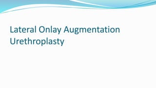 Lateral Onlay Augmentation
Urethroplasty
 