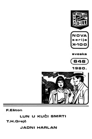 sveska
( s a s )
1 9 8 0.
F.E6t;on
LUN U KUCI SMRTI
T.H.Grejč
JADNI HARLAIM
 