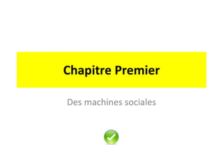 Chapitre Premier Des machines sociales 