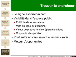 Et bien d’autres encore…Hypotheses.orgLe blogging scientifique (URFIST Lyon 23/03/2010)Et aussiThibaut Thomas, http://habeashabeas.blogspot.com/Jean Veronis, http://blog.veronis.fr/AndreGunthert, http://culturevisuelle.org/icones/http://maitredeconference.wordpress.com/http://findethese.blogspot.com/http://tomroud.com/Et certainement bien d'autres encore…URFIST Lyon – 2010  – Julien PIERRE – http://www.identites-numeriques.net/ - 69/100
