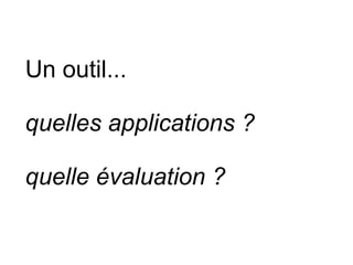 Un outil... quelles applications ? quelle évaluation ? 
