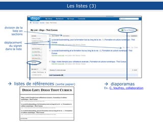 Présentation
générale
La gestion de
signets
Social
Bookmarking
Recherche,
veille et
curation
Pour aller plus
loin
Bibliographie
Signets,
bookmarks…
Plates-formes en
ligne
Social bookmarking
Panorama de
l’existant
Diigo
Diigo ou Delicious ?
Présentation
Inscription et profil
Les extensions
Bookmarker un
document
Gérer ses signets
Naviguer dans ses
signets
Gérer ses tags
Quelle description ?
Surligner un
document web
Annoter un
document web
Le cas des images
Les outliners
Les rapports
My Network
Les groupes
Diigo en
bibliothèque
Diigo en formation
Intérêt de la
recherche
Recherche dans
la communauté
Recherche dans
son compte
Veille
Curation
Diffusion du
compte
Alimentation
automatique du
compte
Diigo et mobilité
Questions de
droit
Le modèle
économique
Sécurité des
données
Adresses Diigo et
tutoriels
Bibliographie du
support
Retours
d’expérience
 