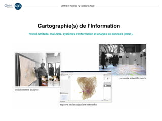 URFIST-Rennes / 2 octobre 2009 Franck Ghitalla, mai 2009, systèmes d’information et analyse de données (INIST). Cartographie(s) de l’Information 