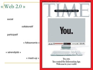 « Web 2.0 » social collaboratif participatif « folksonomie » « sérendipité » « mash-up » 