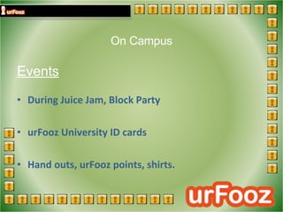 On Campus Events During Juice Jam, Block Party  urFooz University ID cards Hand outs, urFooz points, shirts.  