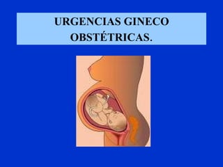 URGENCIAS GINECO OBSTÉTRICAS . ,[object Object]