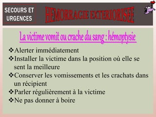 Alerter immédiatement
Installer la victime dans la position où elle se
sent la meilleure
Conserver les vomissements et les crachats dans
un récipient
Parler régulièrement à la victime
Ne pas donner à boire
 