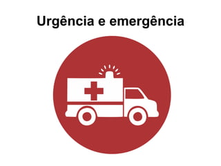 Urgência e emergência
 