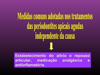 Estabelecimento do alívio e repouso
articular, medicação analgésica e
antiinflamatória.
 